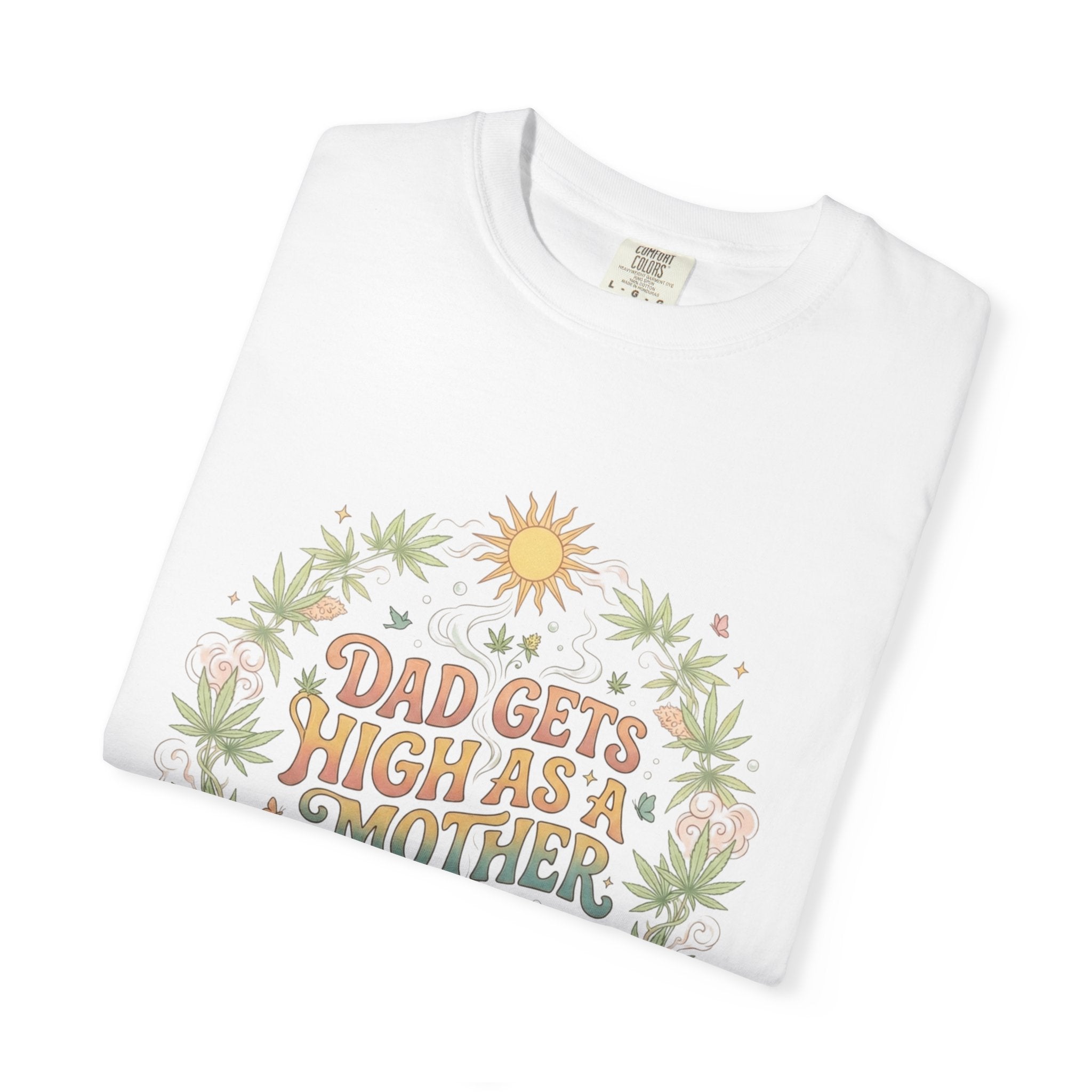 Father’s Day T-Shirt — “Dad Gets High As A Mother” Retro Floral Cannabis Design